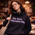 Do Not Perceive Me Hoodie