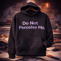 Do Not Perceive Me Hoodie