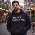 Do Not Perceive Me Hoodie